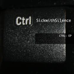 Sick With Silence : Ctrl EP